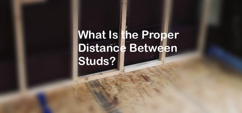 What Is the Proper Distance Between Studs?