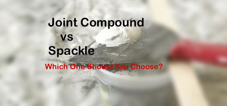Joint Compound vs Spackle, Which One Should You Choose?