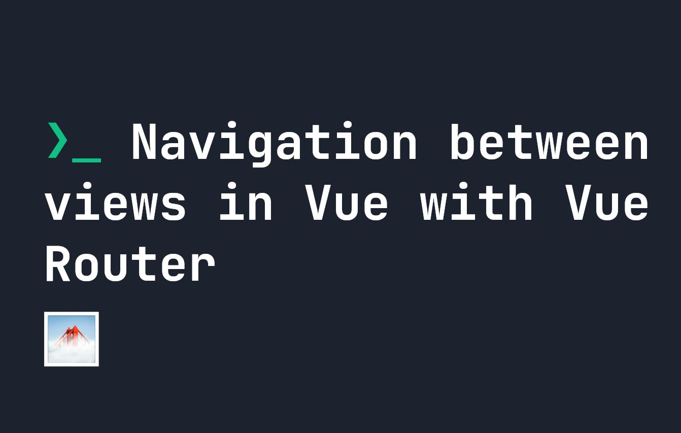 How to Navigate Between Views in Vue with Vue Router HackerNoon