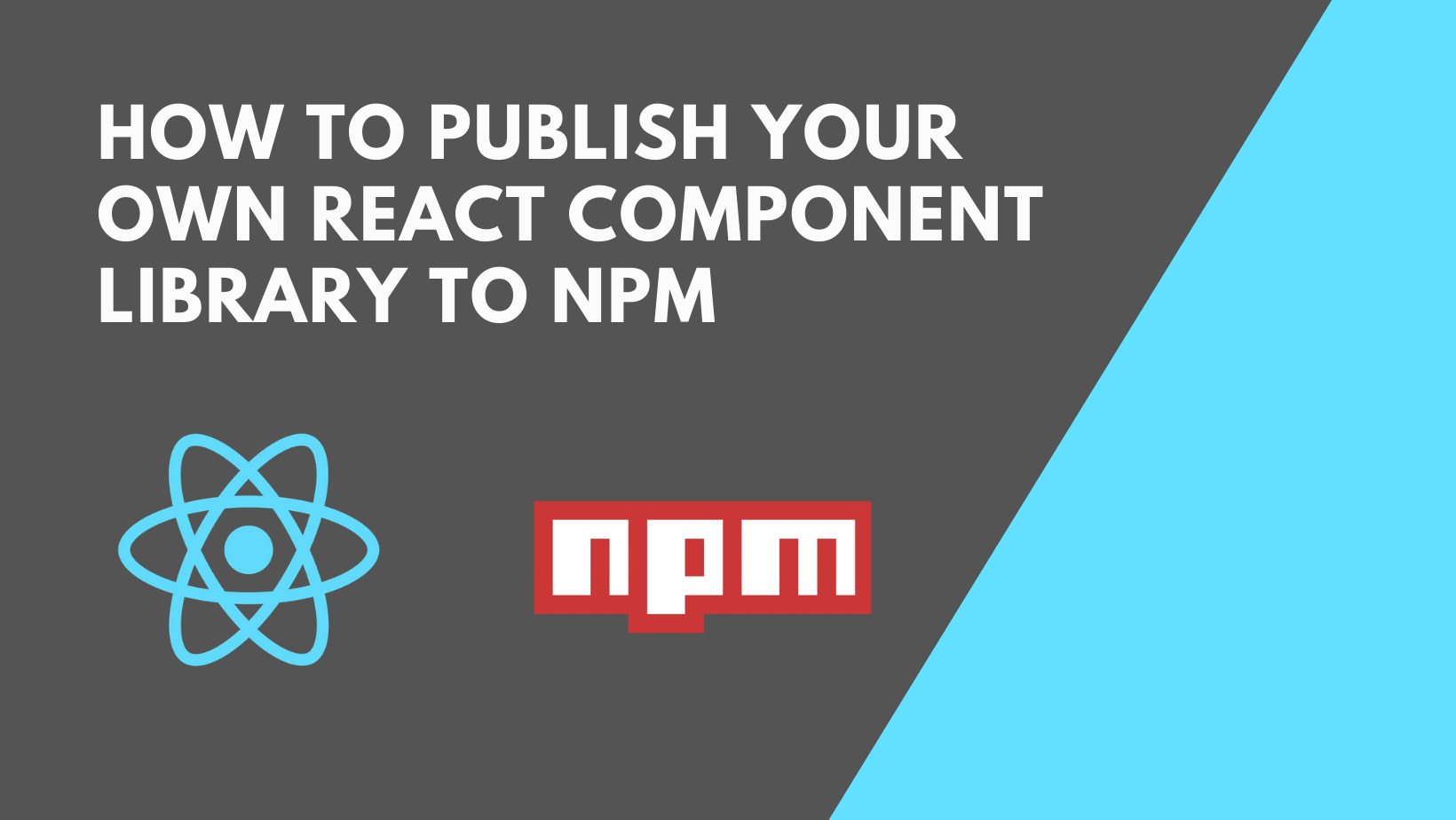 How to publish your own React component library to npm