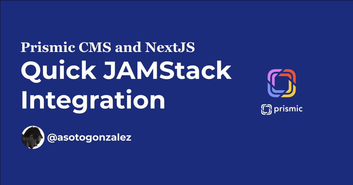 Quick JAMStack Integration Prismic CMS and NextJS