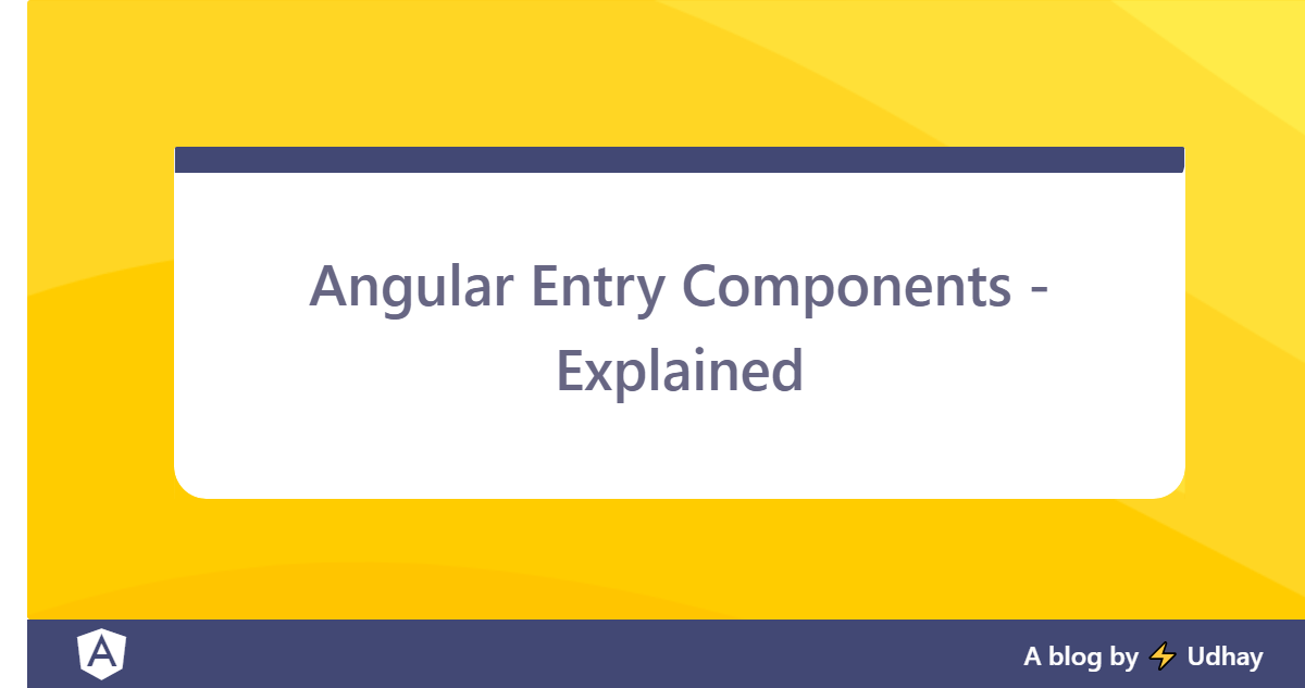 Angular Entry Components Explained