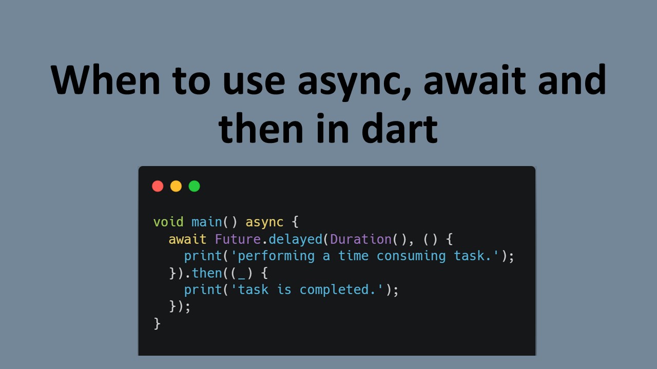 Future in dart When to use async, await, and then