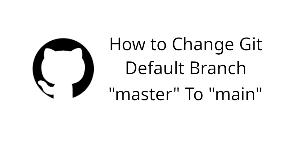 How to Change Git Default Branch master to main