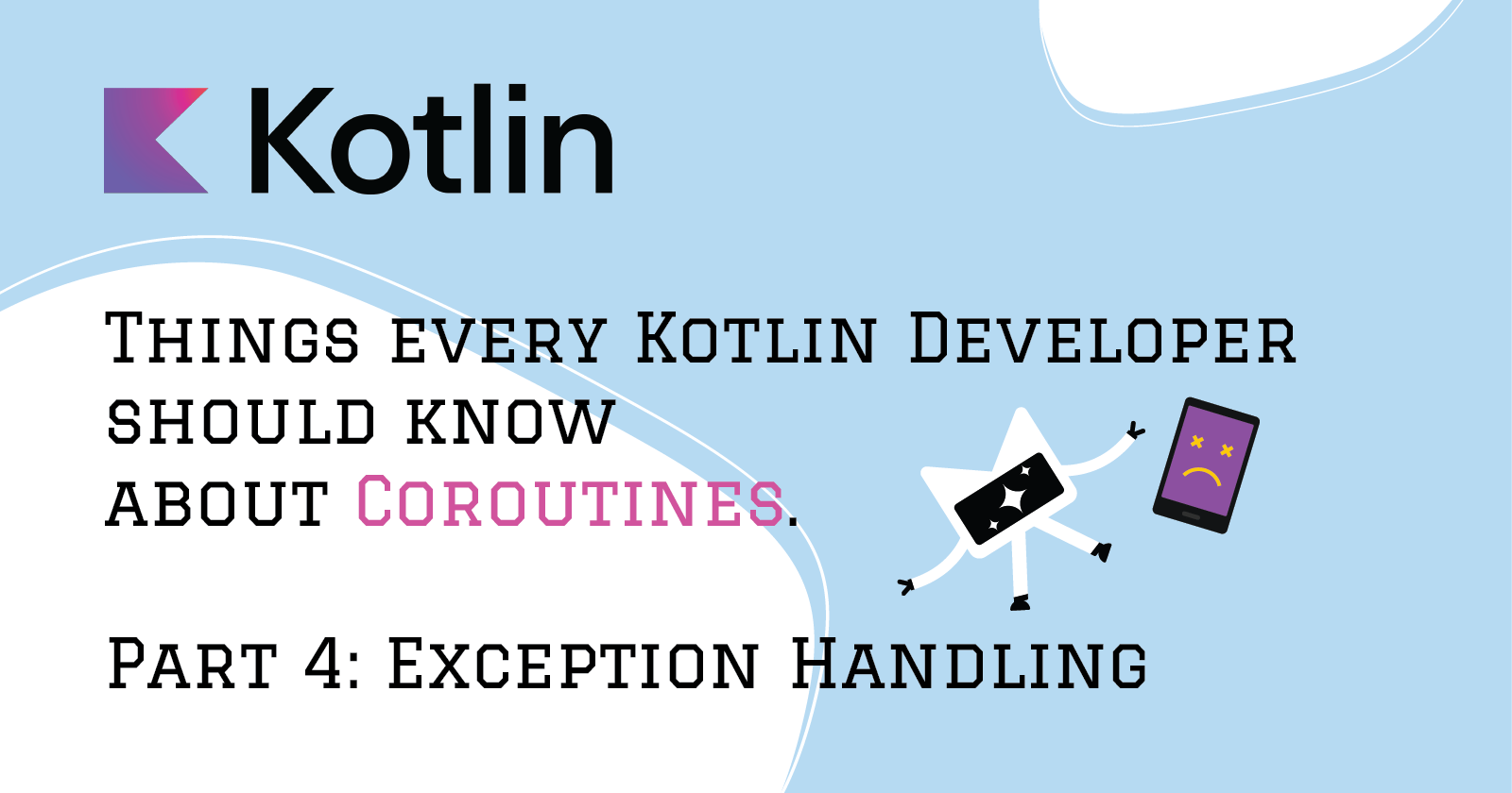 Things you should know about Coroutines. Part 4 Exception Handling.