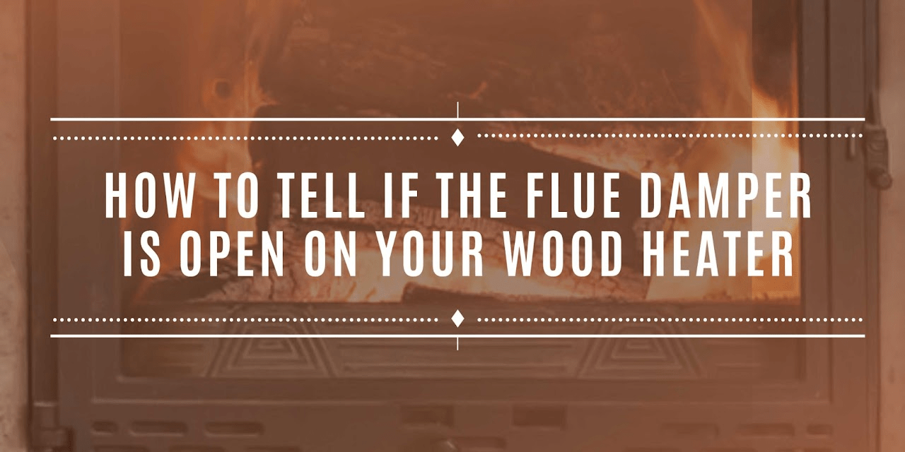 How To Tell If The Flue Damper Is Open On Your Wood Heater
