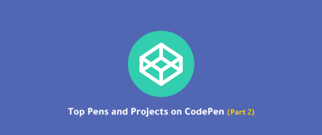 Top Pens and Projects on CodePen (Part 2)