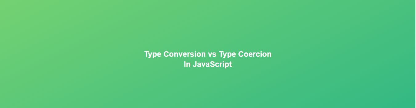 Type Conversion vs Type Coercion In JavaScript Hashnode