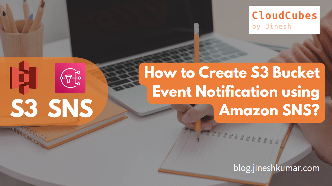Create S3 Bucket Event Notification using Amazon SNS (Simple