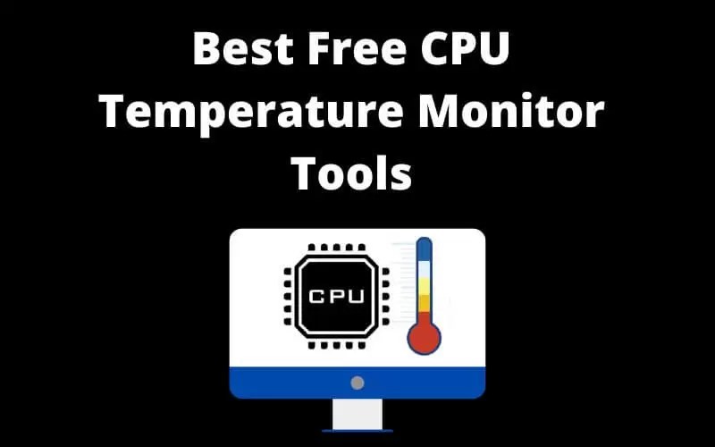 9 Best Free CPU Temperature Monitor Tools