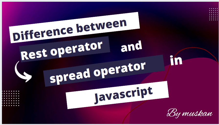Difference between spread and rest operators in javascript