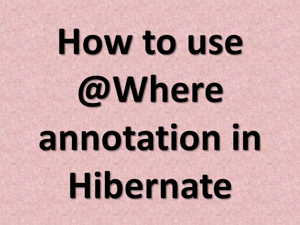 How to use Where annotation in Hibernate