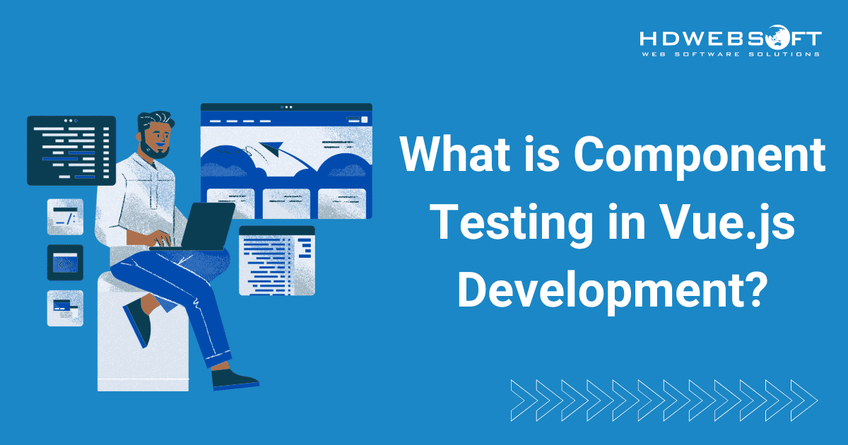 What is Component Testing in Vue.js Development? HDWEBSOFT
