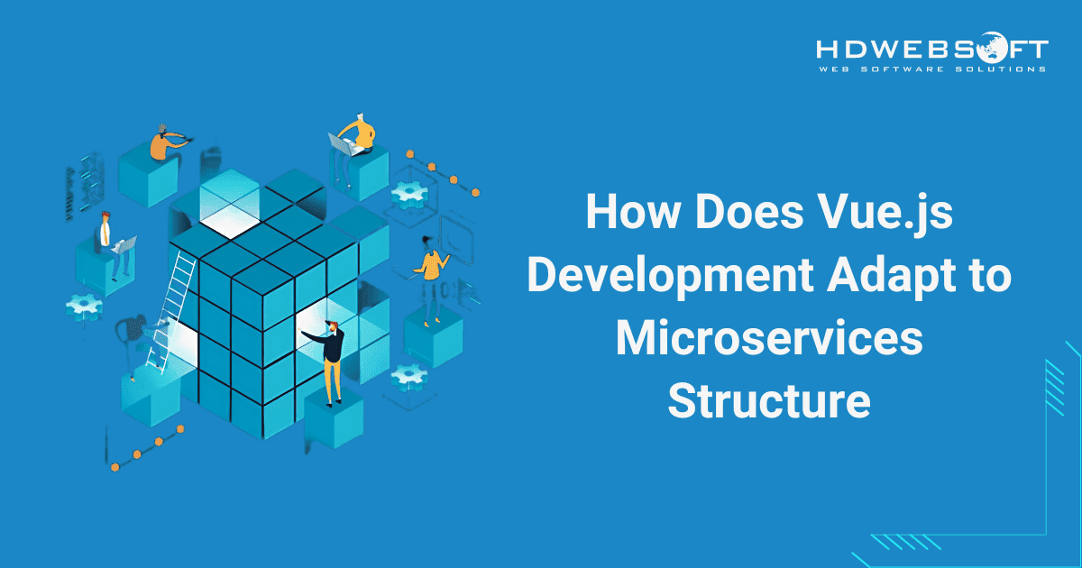 How Does Vue.js Development Adapt to Microservices Structure? HDWEBSOFT