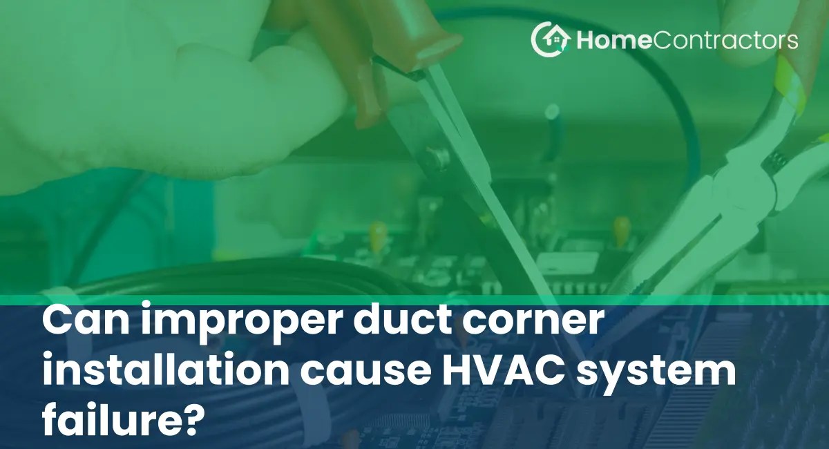 Can improper duct corner installation cause HVAC system failure