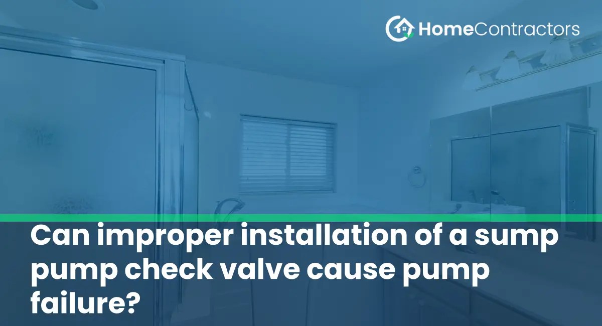 Can improper installation of a sump pump check valve cause pump failure