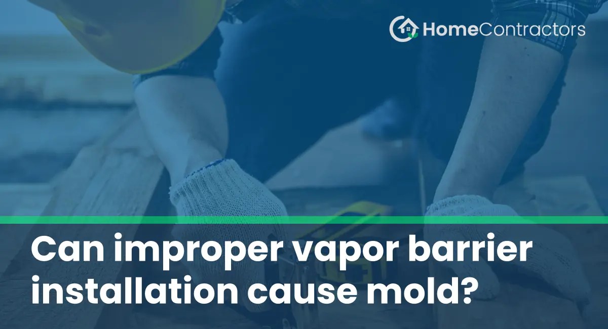 Can improper vapor barrier installation cause mold?