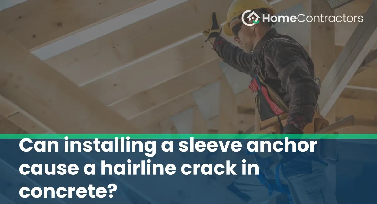 Can installing a sleeve anchor cause a hairline crack in concrete
