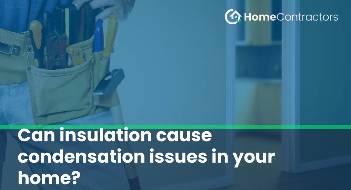 Can insulation cause condensation issues in your home