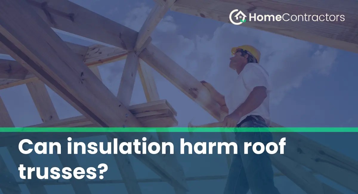 Can insulation harm roof trusses?