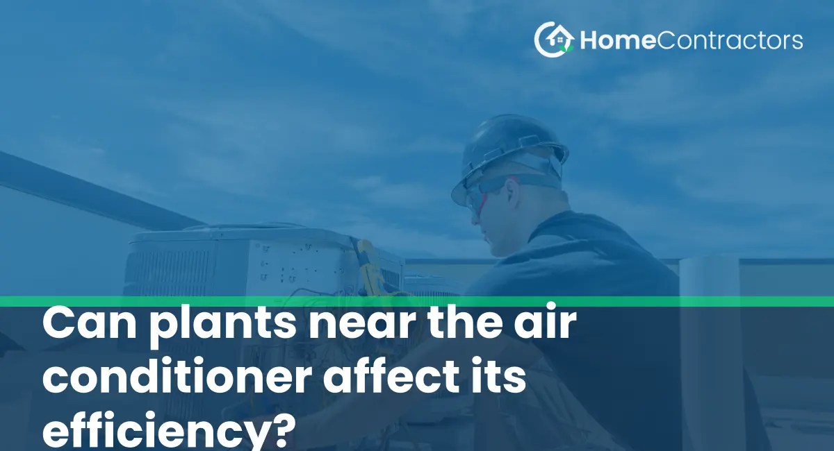 Can plants near the air conditioner affect its efficiency