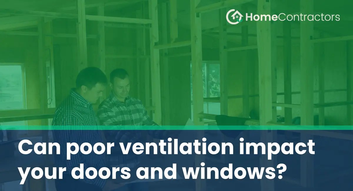 Can poor ventilation impact your doors and windows?