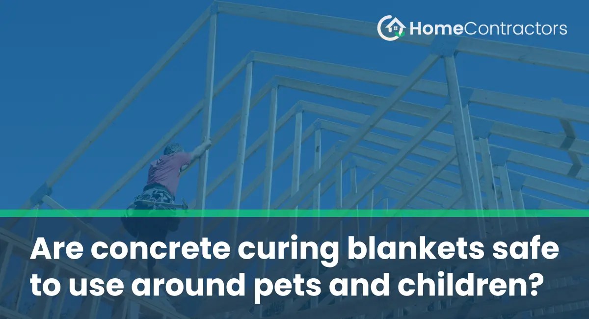 Are concrete curing blankets safe to use around pets and children
