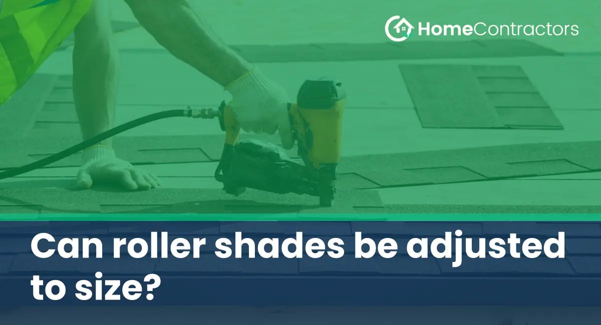 Can roller shades be adjusted to size?