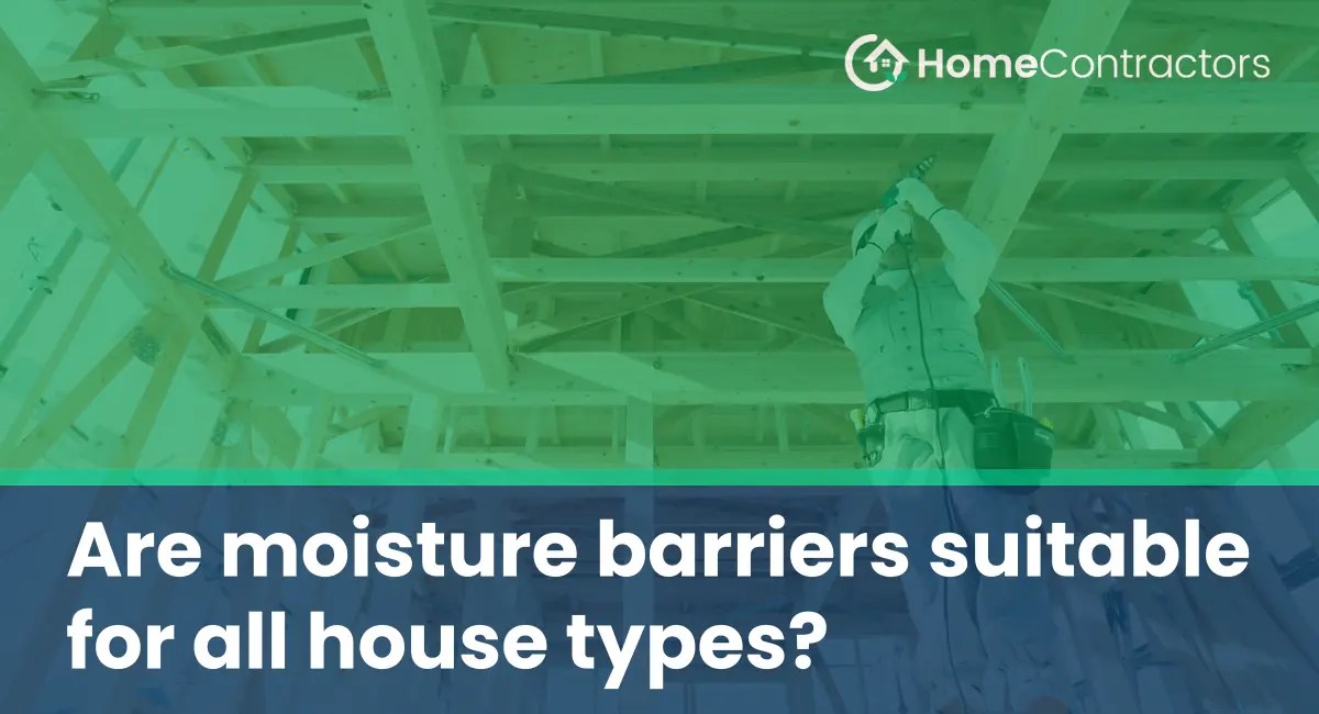 Are moisture barriers suitable for all house types?