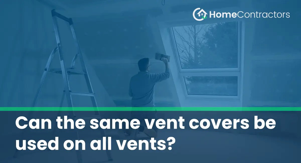 Can the same vent covers be used on all vents?