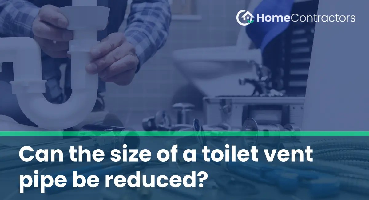 Can the size of a toilet vent pipe be reduced?