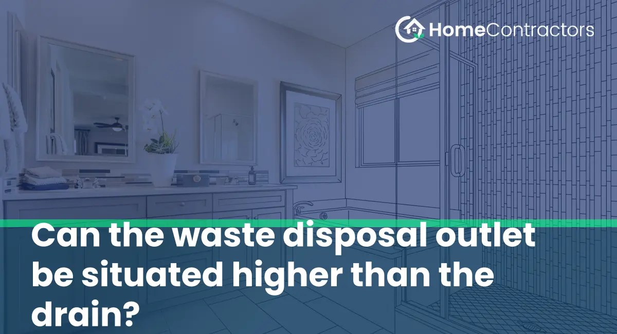 Can the waste disposal outlet be situated higher than the drain