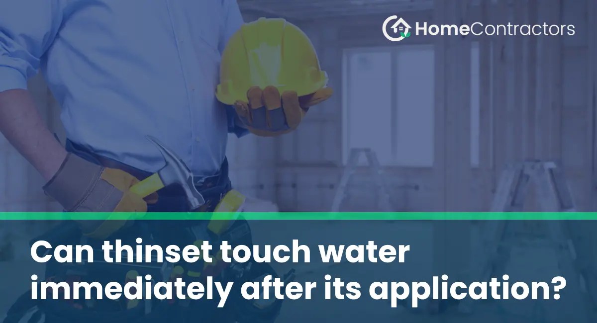 Can thinset touch water immediately after its application?