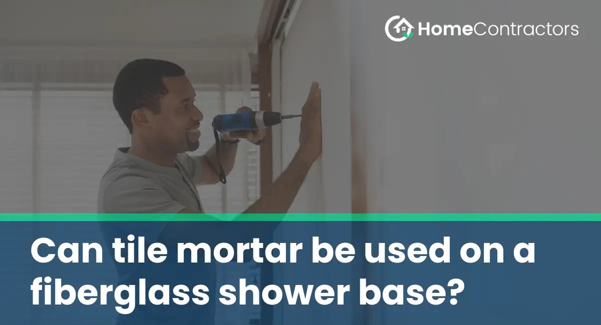 Can tile mortar be used on a fiberglass shower base?