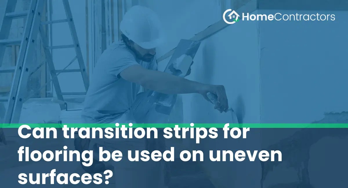 Can transition strips for flooring be used on uneven surfaces?