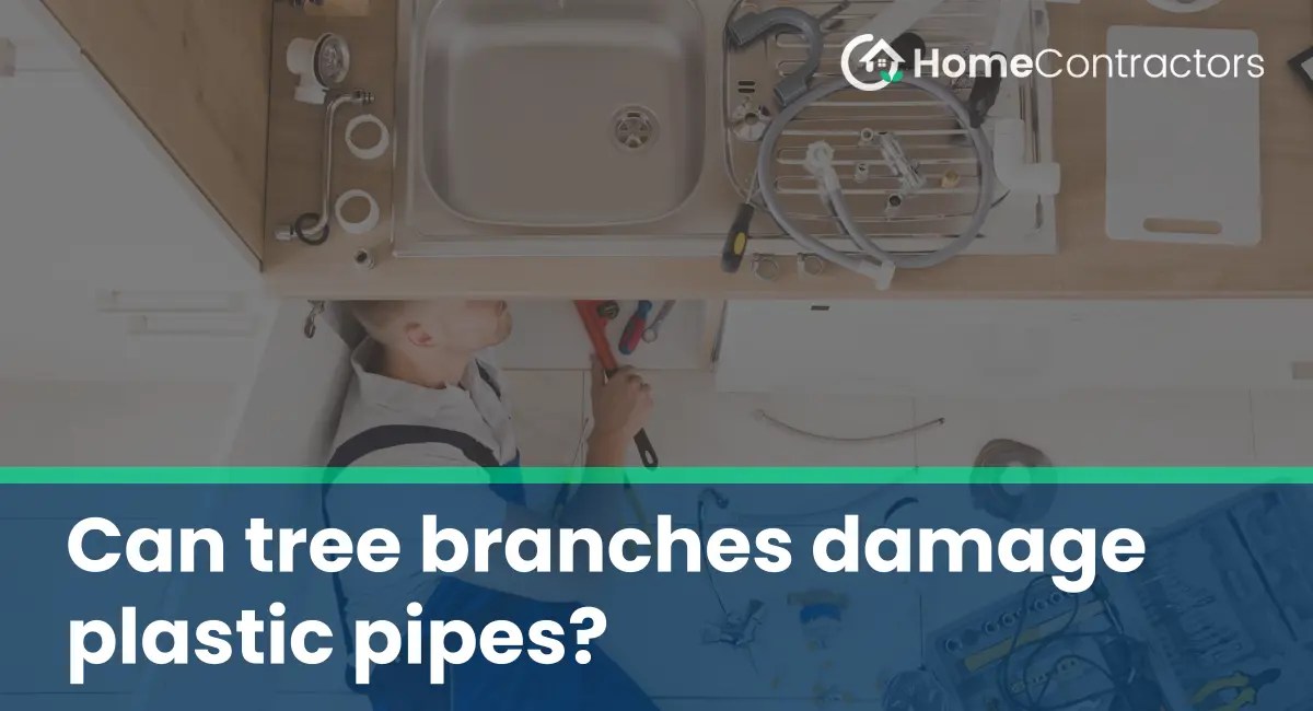 Can tree branches damage plastic pipes?