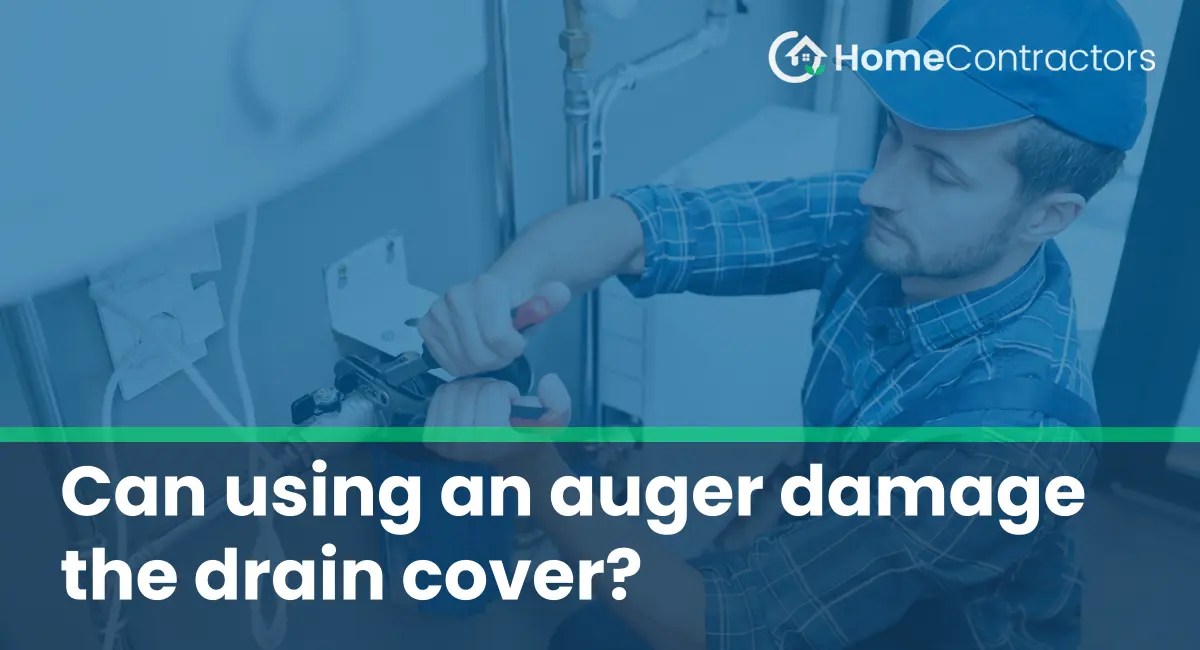 Can using an auger damage the drain cover?