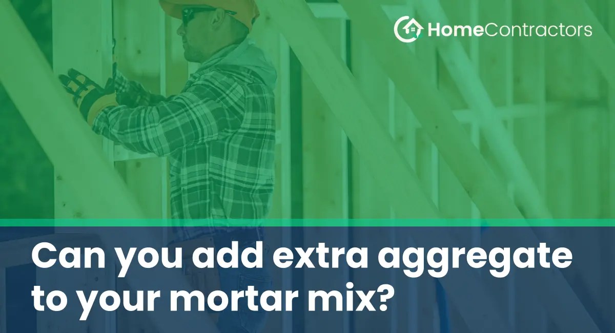 Can you add extra aggregate to your mortar mix?