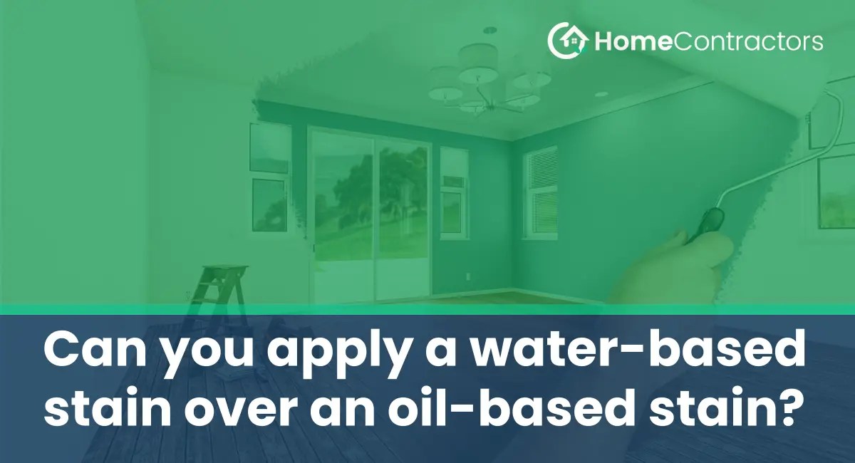 Can you apply a waterbased stain over an oilbased stain
