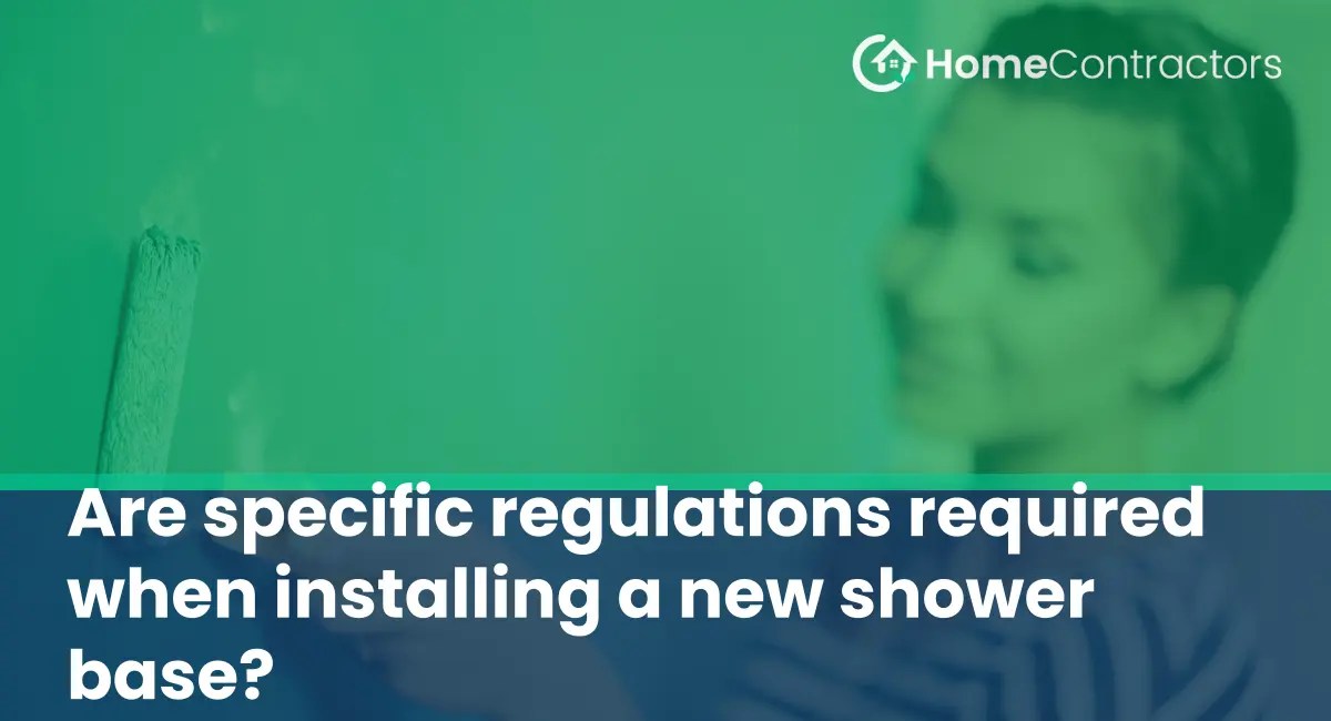 Are specific regulations required when installing a new shower base