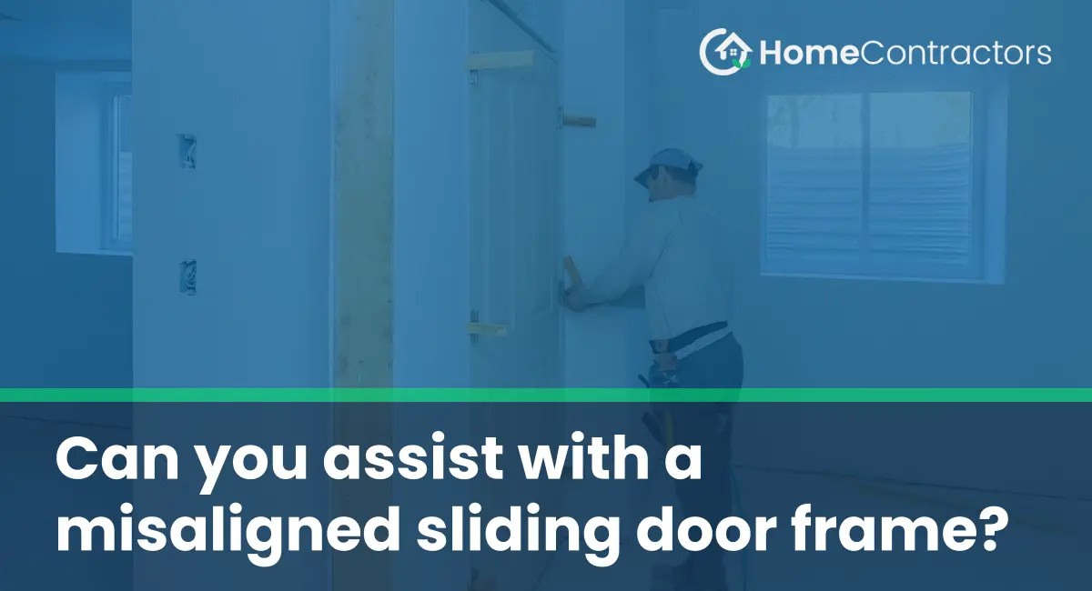 Can you assist with a misaligned sliding door frame?