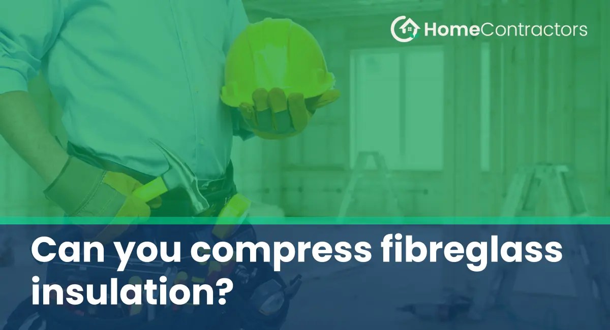 Can you compress fibreglass insulation?