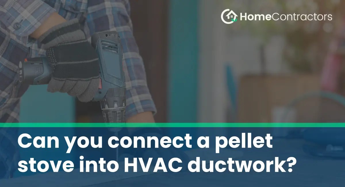 Can you connect a pellet stove into HVAC ductwork?