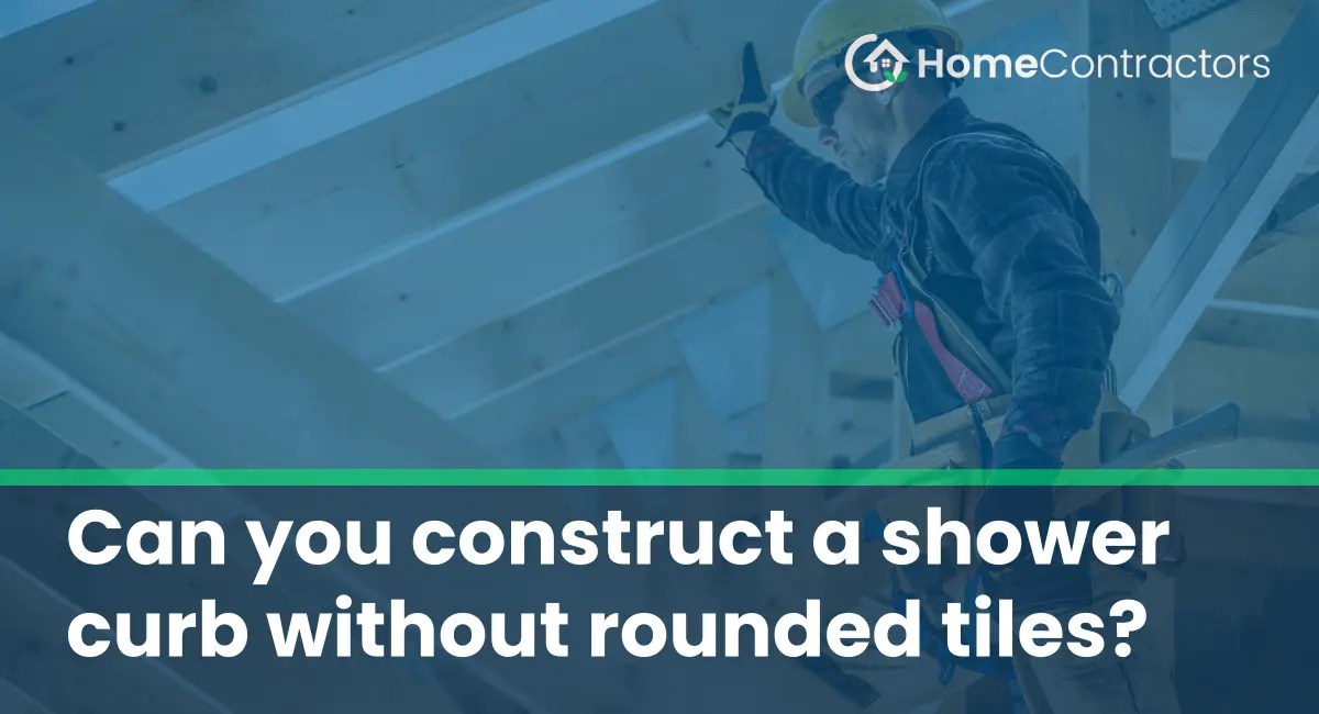 Can you construct a shower curb without rounded tiles?