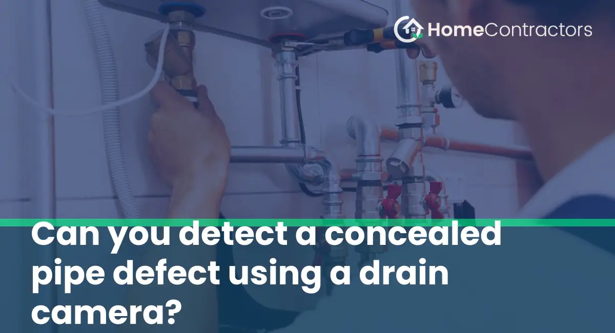 Can you detect a concealed pipe defect using a drain camera?