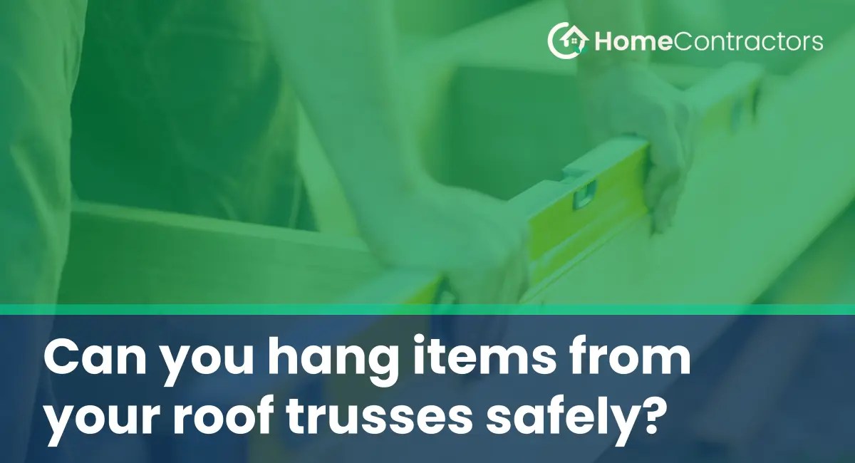 Can you hang items from your roof trusses safely?