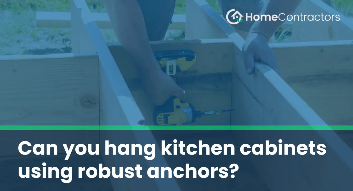 Can you hang kitchen using robust anchors?