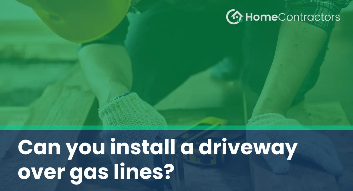Can you install a driveway over gas lines?