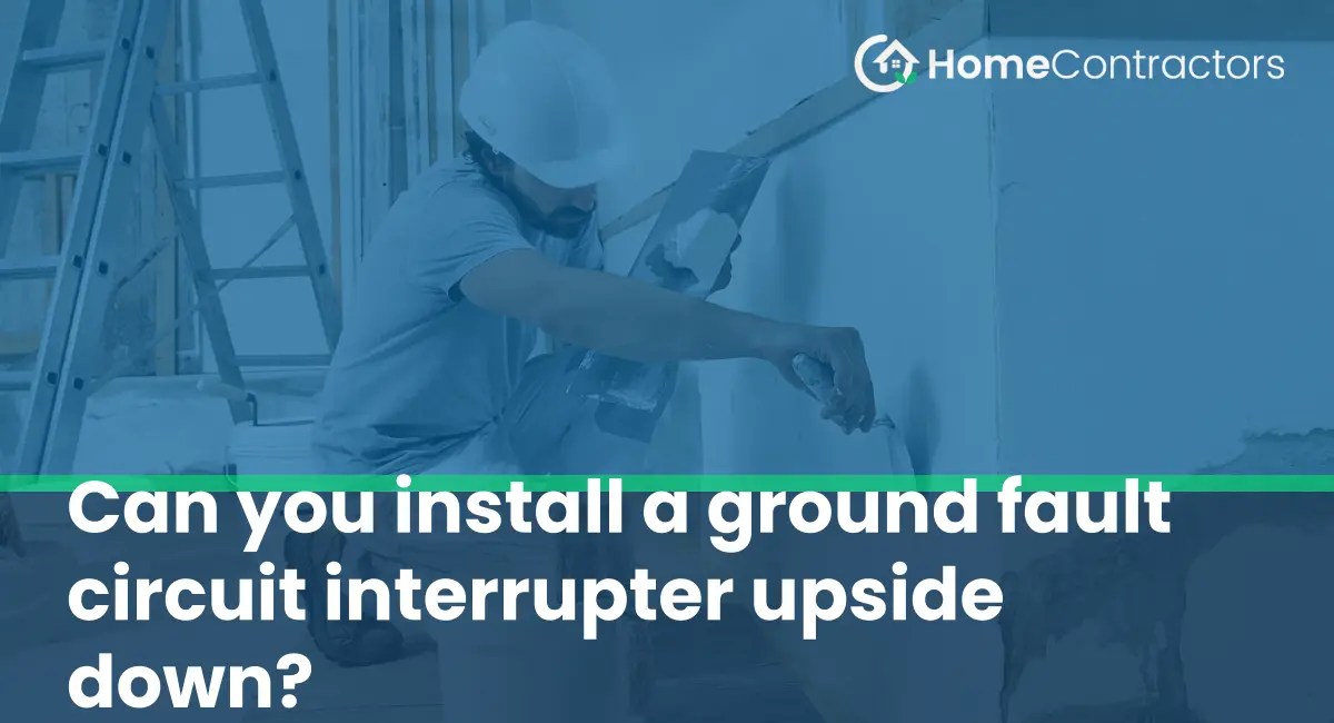Can you install a ground fault circuit interrupter upside down