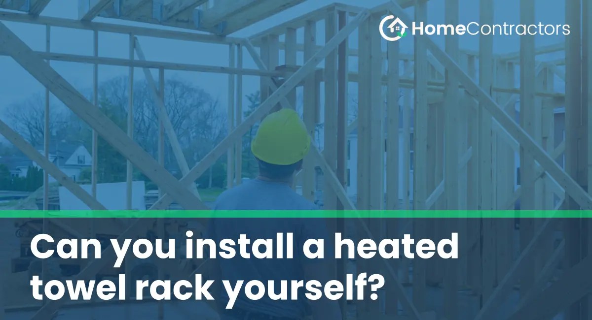 Can you install a heated towel rack yourself?